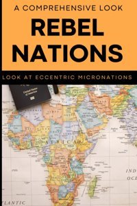 Rebel Nationsa Comprehensive Look At 36 Eccentric Micronations Throughout History Hudson'S, Jasper Independently Publıshed