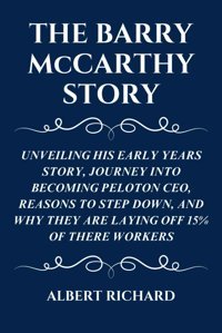 The Barry Mccarthy Storyunveılıng Hıs Early Years Story, Journey Into Becomıng Peloton Ceo, Reasons To Step Down, And Why They Are Layıng Off 15% Of There Workers Rıchard, Albert Independently Publıshed