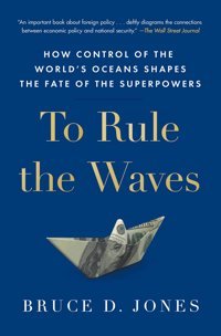 To Rule The Waveshow Control Of The World'S Oceans Shapes The Fate Of The Superpowers Jones, Bruce Scribner Book Company