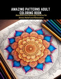 Amazing Patterns Adult Coloring Bookbeautiful And Relaxing Patterns For Stress Relief And Relaxation My, Le Thi Independently Publıshed