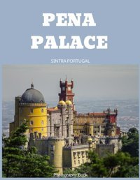 Pena Palace Photography Bookfor People Of All Ages Who Love Tourism & Travel..Relaxing & Meditation (New Edition) Paperback. November 19,2023. Masha, Hmz Independently Publıshed