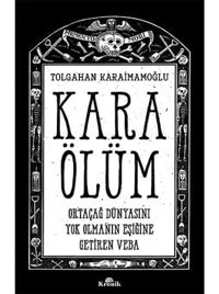 Kara Ölümortaçağ Dünyasını Yok Olmanın Eşiğine Getiren Veba Tolgahan Karaimamoğlu Kronik Kitap