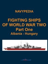 Fighting Ships Of World War Two 1937 - 1945 Part One Albania - Hungary (Fighting Ships Of World War Two In Four Volumes) Gogin, Ivan Independently Publıshed