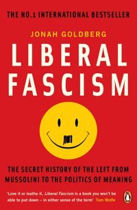 Liberal Fascismthe Secret History Of The Left From Mussolini To The Politics Of Meaning Goldberg, Jonah Penguin