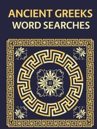 Ancient Greeks Word Searchesclassical Greek Writers, Historians, Poets, Playwrights, Politicians, Leaders, Orators, Philosophers And More Puzzles! Adams, James Independently Publıshed