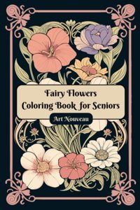 Fairy Flowers Coloring Book For Seniorsart Nouveau Any Time, Colour Independently Publıshed