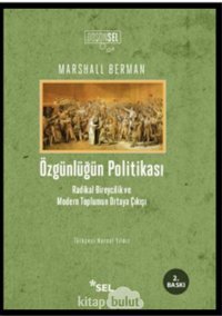 Özgünlüğün Politikasıradikal Bireycilik Ve Modern Toplumun Ortaya Çıkışı Marshall Berman Sel Yayıncılık