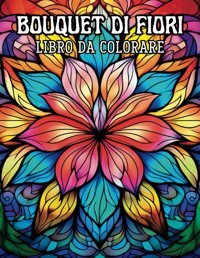 Fıorı Rılassantı:Libro Da Colorare Per Adulti, Bellisimi Fiori E Motivi Floreali, İmmergiti Nella Natura E Fai Fiorire La Mente Rilassati E Colora (Italian Edition) Art, Titan Independently Publıshed