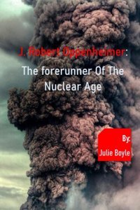 J. Robert Oppenheimerthe Forerunner Of The Nuclear Age Boyle, Julie Independently Publıshed
