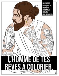 L'Homme De Tes Rves Colorierle Livre De Coloriage O Les Rves Deviennent Ralit. Pour Les Adultes. Arts, Pandarhino Independently Publıshed