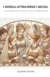 I Gioielli Attraverso İ Secoliun Viaggio Tra Storia, Arte E Simbologia Visconti, Giulia Independently Publıshed