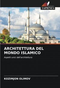 Archıtettura Del Mondo Islamıcoaspetti Unici Dell'Architettura Olımov, Kozımjon Edizioni Sapienza