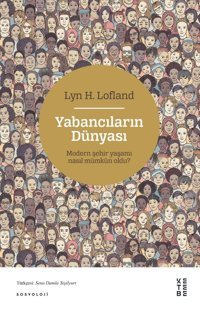 Yabancıların Dünyasımodern Şehir Yaşamı Nasıl Mümkün Oldu? Lyn H. Lofland Ketebe Yayınları