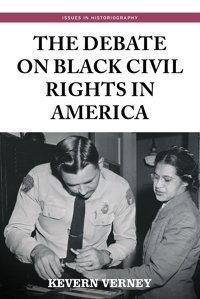The Debate On Black Civil Rights In Americasecond Dition (Issues In Historiography) Verney, Kevern Manchester University Press
