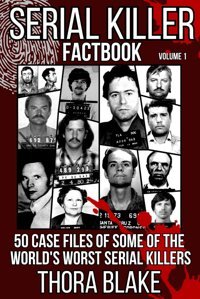 Serial Killer Factbook - Volume 150 Case Files Of Some Of The World'S Worst Serial Killers Blake, Thora Independently Publıshed