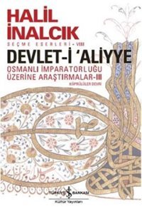 Devlet-İ Aliyye - Iııosmanlı İmparatorluğu Üzerine Araştırmalar Iıı Halil İnalcık İş Bankası Kültür Yayınları