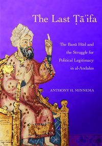 The Last Ta'İfathe Banu Hud And The Struggle For Andalusi Political Legitimacy (Medieval Societies, Religions, And Cultures) Minnema, Anthony H. Cornell University Press