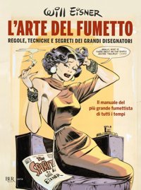 L'Arte Del Fumetto. Regole, Tecniche E Segreti Dei Grandi Disegnatori (Bur Varia) Eisner, Will Rizzoli