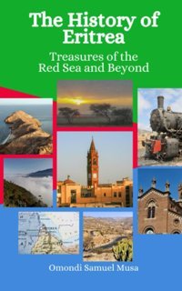 The History Of Eritreatreasures Of The Red Sea And Beyond Musa, Omondi Samuel Independently Publıshed