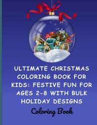 Hours Of Creative Joy For Young Artists - Perfect For Ages 2-5 And 4-8 - A Fresh Addition To Your Holiday Traditionultimate Christmas Coloring Book Fun For Ages 2-8 With Bulk Holiday Designs Maqbool, Atif Independently Publıshed