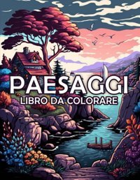 Paesaggi - Libro Da Colorare Per Adultibellissimi Album Da Colorare Paesaggi - Una Collezione Di 50 Disegni - Un'Esperienza Rilassante Di Creativit E Arte ( Regalo Per Gli Amanti Dei Paesaggi ) Miniati, Elma Independently Publıshed