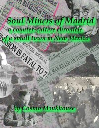 Soul Miners Of Madrida Counter-Culture Chronicle Of A Small Town In New Mexico Monkhouse, Cosmo Independently Publıshed