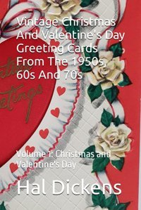 Vintage Greeting Cards From The 1950S, 60S And 70Svolume 1Christmas And Valentine'S Day Dickens, Hal Independently Publıshed
