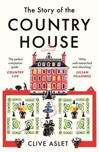 The Story Of The Country Housea History Of Places And People Aslet, Clive Yale University Press