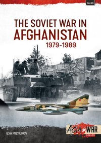 The Soviet War In Afghanistan 1979-1989An Infamous Military Intervention, 1979-1988 (Asia @ War, 50, Band 50) Milyukov, Ilya Helion & Company