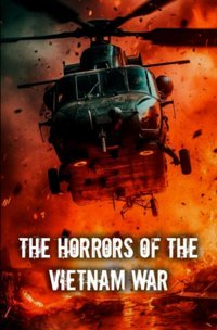 The Horrors Of The Vietnam Wardiscover The Hidden Faces Of Conflict And The Indelible Scars Of War Descombes, Edgar Independently Publıshed