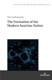 The Formation Of The Modern Austrian Nationtheory Of Nation Formation And Nation-Building Policies Of Austria After 1945 (Studies In History, Memory And Politics, Band 50) Andrzejewski, Piotr Peter Lang Ag