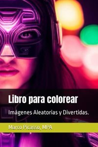 Libro Para Colorearimgenes Aleatorias Y Divertidas. (Spanish Edition) Picasso Mpa, Marco Independently Publıshed