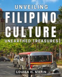 Unveiling Filipino Cultureunearthed Treasuresdiscover The Rich Heritage And Traditions Of The Philippines H Marin, Louisa Independently Publıshed