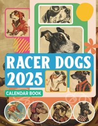 Racer Dogs Calendar Book 2025365 Days From Jan To Dec 2025, With 12 Photography Vintage Animal For Adults| Perfect For Vintage Animal Lover To Planning And Organizing Oconnell, Sonia Independently Publıshed
