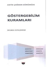 Göstergebilim Kuramları - Antik Çağdan Günümüze Selma Elyıldırım BilgIn Kültür Sanat Yayınları