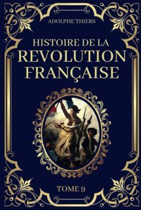 Histoire De La Rvolution Française - Tome 9Edition Originale Et Collector 1823 Thiers, Adolphe Independently Publıshed