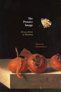 The Pensive Imageart As A Form Of Thinking Grootenboer, Hanneke University Of Chicago Press
