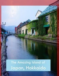 The Amazing Island Of Japan, Hokkaidowonderful Pictures That Give You An İdea Of An Amazing Country, The Style Of Buildings, Castles, Etc., For All Travel Lovers. Mayar, Lamar Independently Publıshed