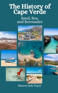 The History Of Cape Verdesand, Sea, And Serenades Payet, Manon Jade Independently Publıshed