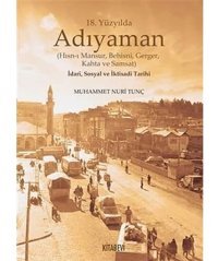 18.Yüzyılda Adıyaman (Hısn-I Mansur Behisni Gerger Kahta Ve Samsat) İdari Sosyal Ve İktisadi Tarihi (Ciltli) Muhammet Nuri Tunç Kitabevi Yayınları