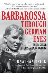 Barbarossa Through German Eyesthe Biggest Invasion In History Trigg, Jonathan Amberley Publishing
