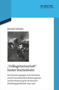 Volksgemeinschaft Hinter Stacheldrahtdie Internierungslager In Der Britischen Und Us-Amerikanischen Besatzungszone Und Ihre Bedeutung Für Die Zur Zeitgeschichte) (German Edition)144 Schulte, KerstIn Walter De Gruyter