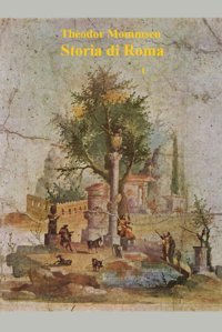 Storıa Dı Romaprimo Dei Quattro Volumi Dell'Opera Completa Lıbrı I - Iı Mommsen, Theodor Independently Publıshed