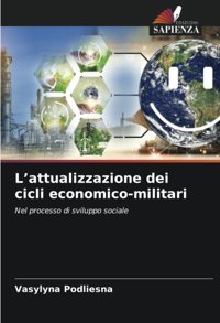 Lattualizzazione Dei Cicli Economico-Militarinel Processo Di Sviluppo Sociale Podliesna, Vasylyna Edizioni Sapienza