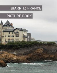 Biarritz Francebeautiful İmages For Relaxation & Contemplation Of The Style Of Buildings & Castles. Etc, All Lovers Of Trips, Hiking & Photos. Bıll, Samar Independently Publıshed