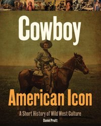 Cowboy American Icona Short History Of Wild West Culture Pruitt, Daniel Fırefly Books Ltd