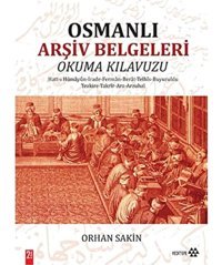 Osmanlı Arşiv Belgeleri Okuma Kılavuzuhatt-I Hümayun - İrade - Ferman - Berat - Telhis - Buyruldu - Tezkire - Takrir - Arz - Arzuhal Orhan SakIn Yeditepe Yayınevi