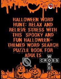 Halloween Word Huntrelax And Relieve Stress With This 100 Spooky And Fun Halloween-Themed Word Search Puzzle Book For Adults As, Abderrahım Independently Publıshed
