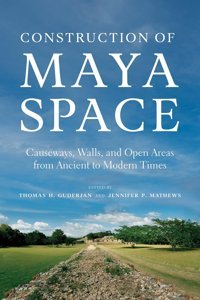 Construction Of Maya Spacecauseways, Walls, And Open Areas From Ancient To Modern Times University Of Arizona Press