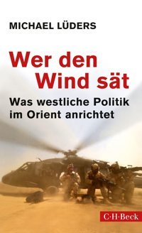 Wer Den Wind Stwas Westliche Politik İm Orient Anrichtet (Beck Paperback)6185 Lüders, Michael C.H. Beck